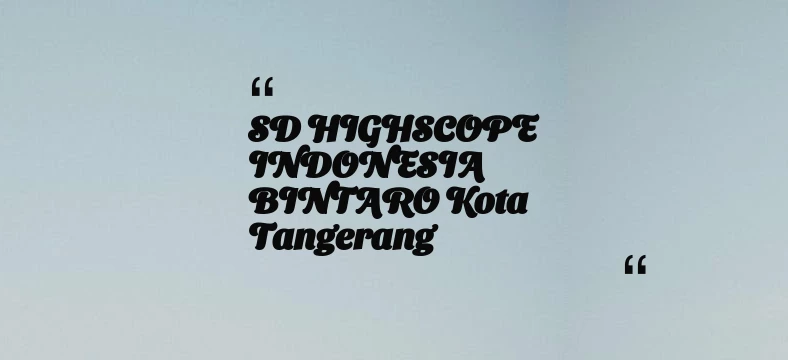 thumbnail for SD HIGHSCOPE INDONESIA BINTARO Kota Tangerang