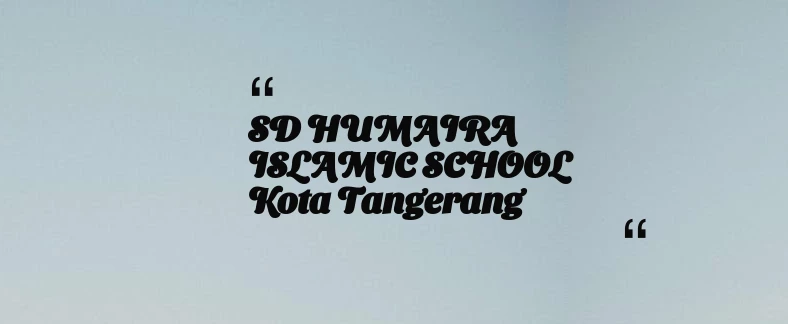 thumbnail for SD HUMAIRA ISLAMIC SCHOOL Kota Tangerang