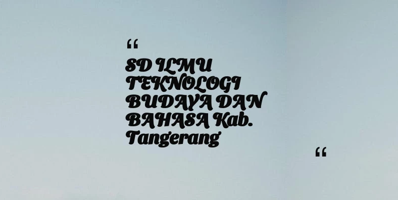 thumbnail for SD ILMU TEKNOLOGI BUDAYA DAN BAHASA Kab. Tangerang