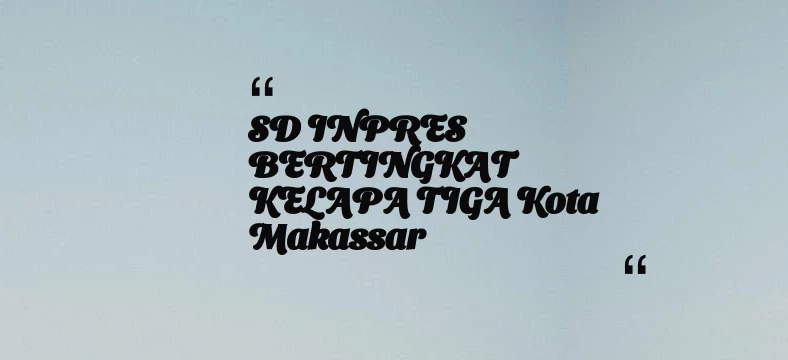 thumbnail for SD INPRES BERTINGKAT KELAPA TIGA Kota Makassar