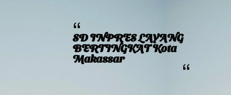 thumbnail for SD INPRES LAYANG BERTINGKAT Kota Makassar