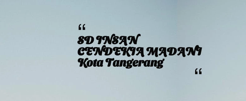thumbnail for SD INSAN CENDEKIA MADANI Kota Tangerang