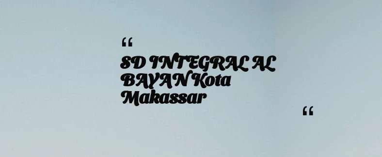 thumbnail for SD INTEGRAL AL BAYAN Kota Makassar