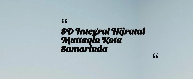 thumbnail for SD Integral Hijratul Muttaqin Kota Samarinda