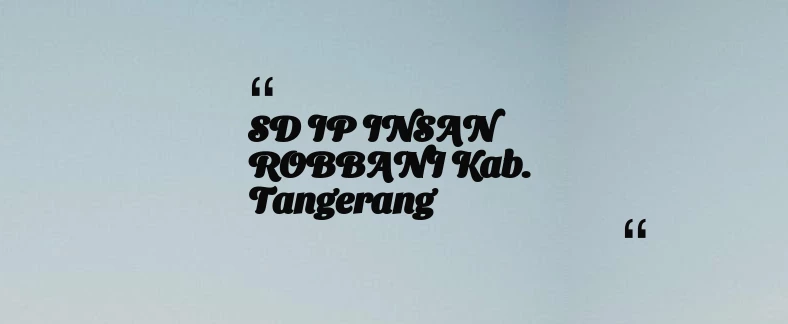 thumbnail for SD IP INSAN ROBBANI Kab. Tangerang