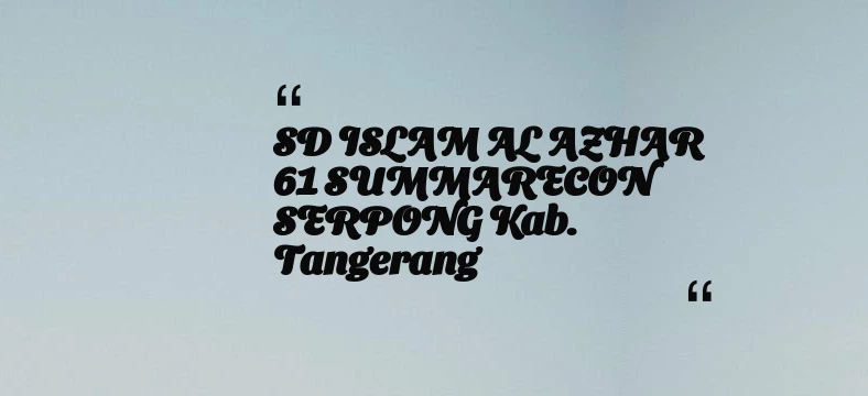 thumbnail for SD ISLAM AL AZHAR 61 SUMMARECON SERPONG Kab. Tangerang