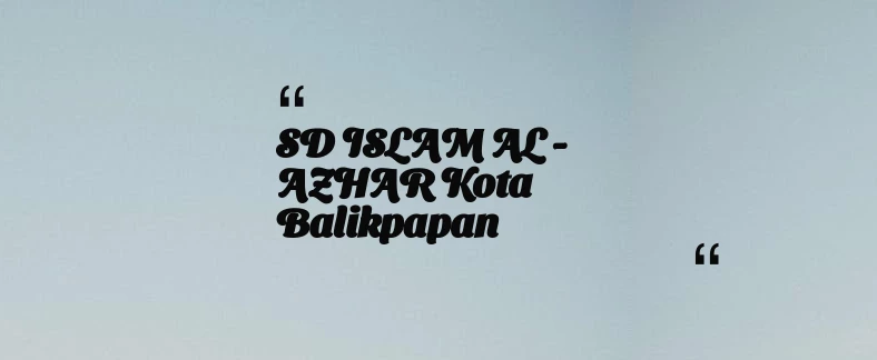 thumbnail for SD ISLAM AL - AZHAR Kota Balikpapan