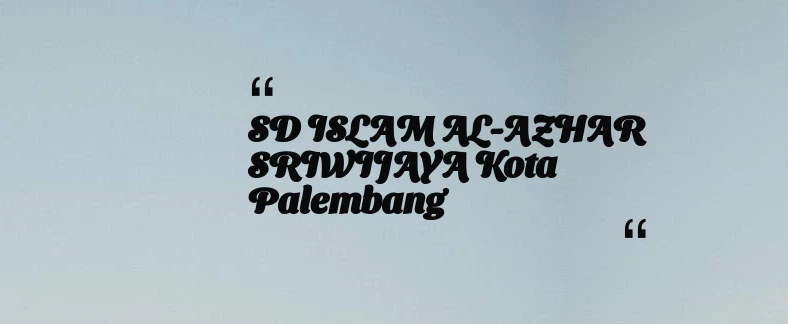 thumbnail for SD ISLAM AL-AZHAR SRIWIJAYA Kota Palembang