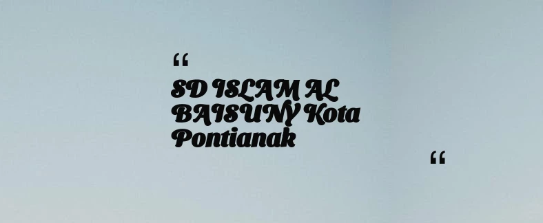 thumbnail for SD ISLAM AL BAISUNY Kota Pontianak