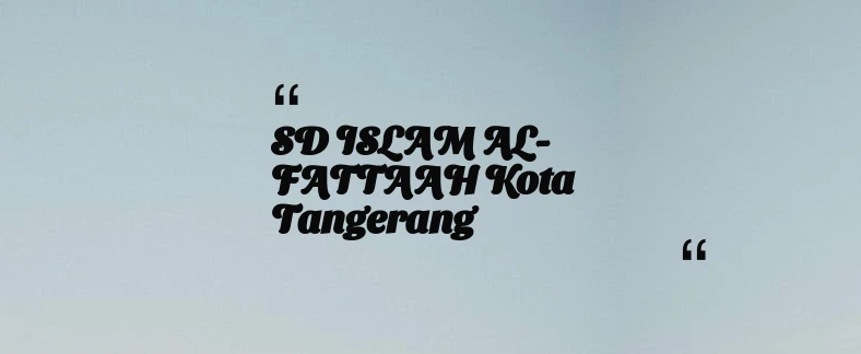 thumbnail for SD ISLAM AL-FATTAAH Kota Tangerang