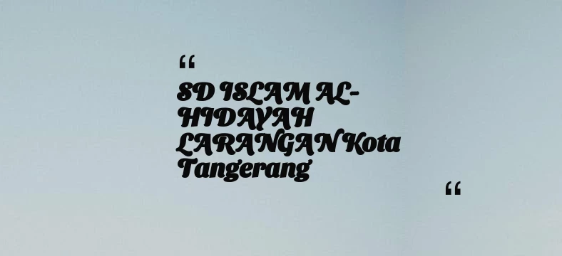 thumbnail for SD ISLAM AL-HIDAYAH LARANGAN Kota Tangerang