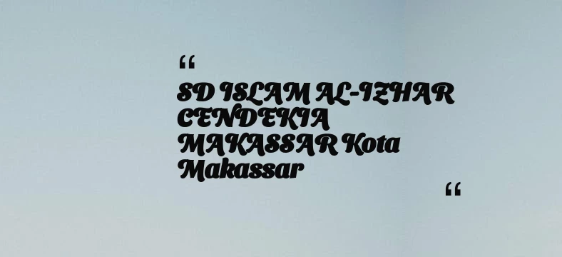 thumbnail for SD ISLAM AL-IZHAR CENDEKIA MAKASSAR Kota Makassar