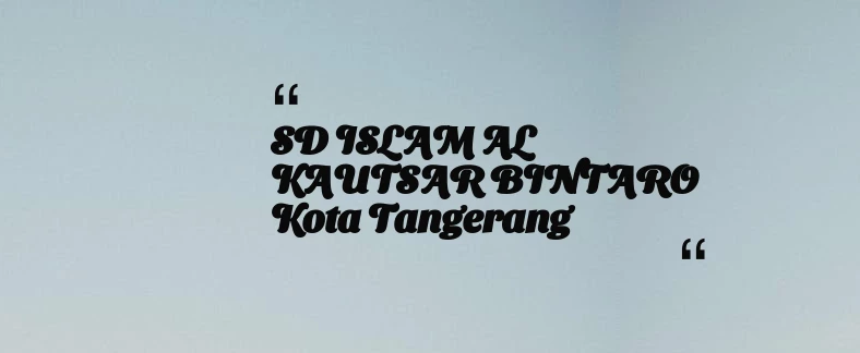 thumbnail for SD ISLAM AL KAUTSAR BINTARO Kota Tangerang