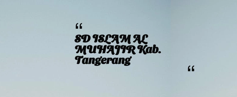 thumbnail for SD ISLAM AL MUHAJIR Kab. Tangerang