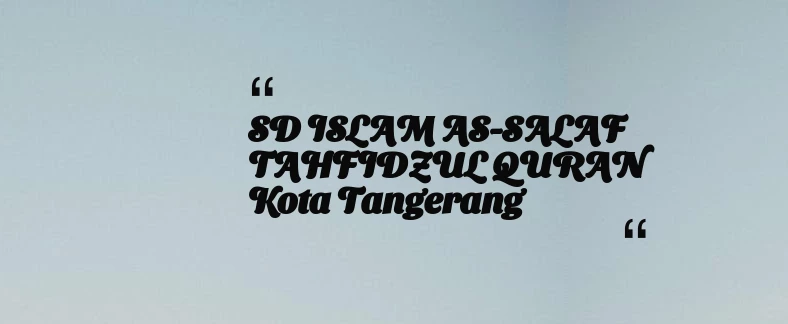 thumbnail for SD ISLAM AS-SALAF TAHFIDZUL QURAN Kota Tangerang