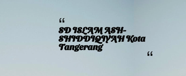 thumbnail for SD ISLAM ASH-SHIDDIQIYAH Kota Tangerang