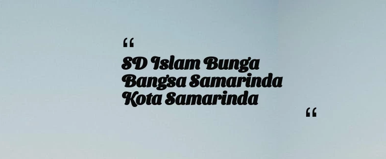 thumbnail for SD Islam Bunga Bangsa Samarinda Kota Samarinda