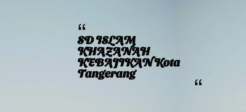 thumbnail for SD ISLAM KHAZANAH KEBAJIKAN Kota Tangerang