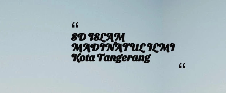 thumbnail for SD ISLAM MADINATUL ILMI Kota Tangerang