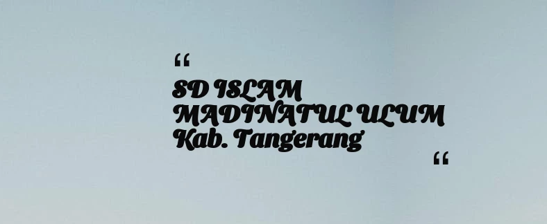 thumbnail for SD ISLAM MADINATUL ULUM Kab. Tangerang