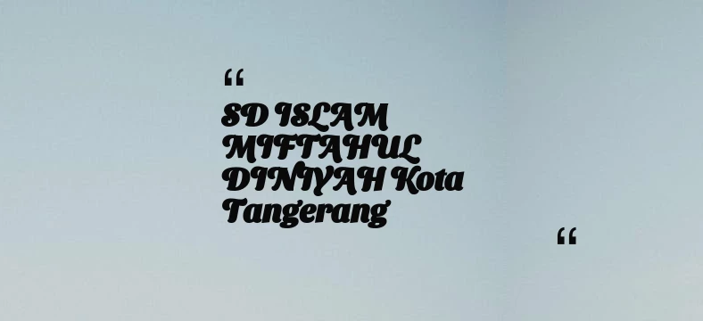 thumbnail for SD ISLAM MIFTAHUL DINIYAH Kota Tangerang