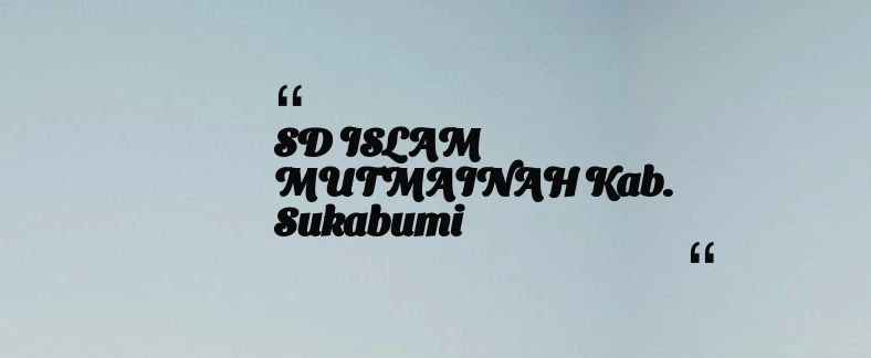 thumbnail for SD ISLAM MUTMAINAH Kab. Sukabumi