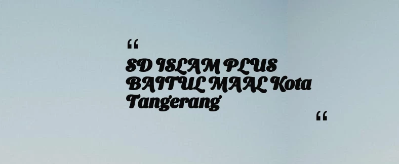 thumbnail for SD ISLAM PLUS BAITUL MAAL Kota Tangerang