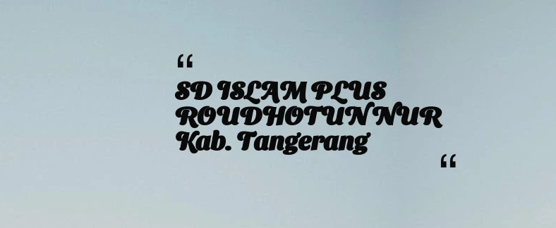 thumbnail for SD ISLAM PLUS ROUDHOTUN NUR Kab. Tangerang