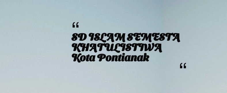 thumbnail for SD ISLAM SEMESTA KHATULISTIWA Kota Pontianak