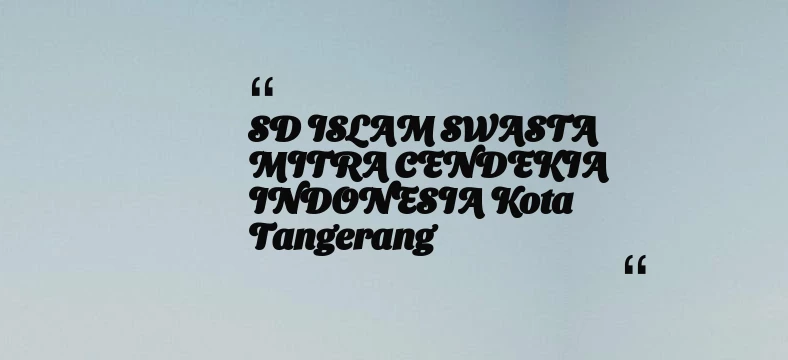thumbnail for SD ISLAM SWASTA MITRA CENDEKIA INDONESIA Kota Tangerang