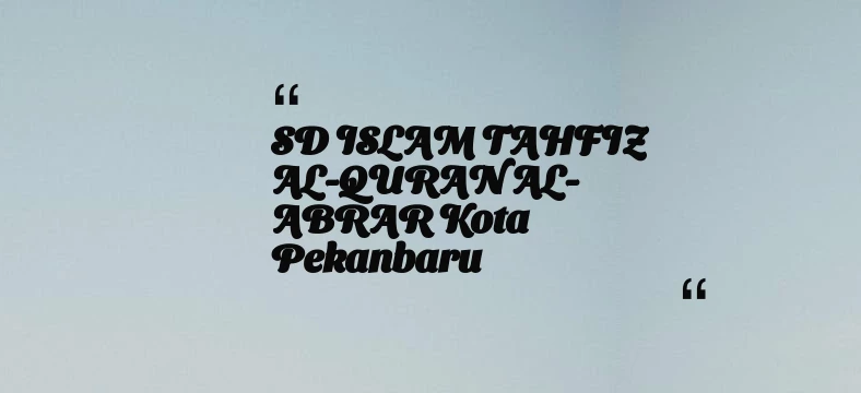 thumbnail for SD ISLAM TAHFIZ AL-QURAN AL-ABRAR Kota Pekanbaru