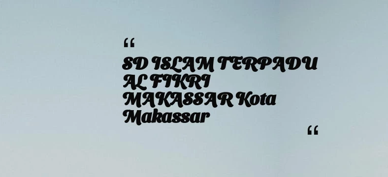 thumbnail for SD ISLAM TERPADU AL FIKRI MAKASSAR Kota Makassar