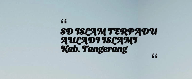 thumbnail for SD ISLAM TERPADU AULADI ISLAMI Kab. Tangerang
