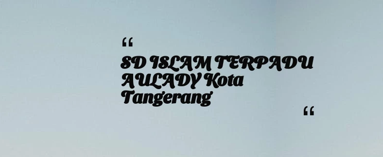thumbnail for SD ISLAM TERPADU AULADY Kota Tangerang