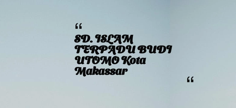 thumbnail for SD. ISLAM TERPADU BUDI UTOMO Kota Makassar