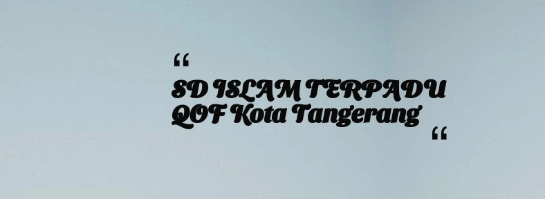 thumbnail for SD ISLAM TERPADU QOF Kota Tangerang
