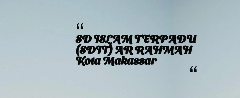 thumbnail for SD ISLAM TERPADU (SDIT) AR RAHMAH Kota Makassar