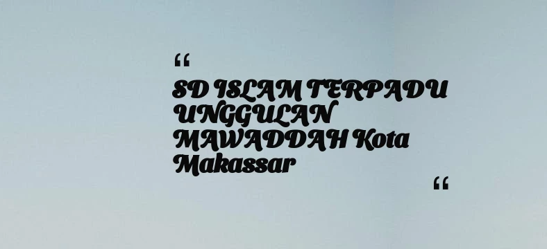 thumbnail for SD ISLAM TERPADU UNGGULAN MAWADDAH Kota Makassar