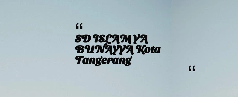thumbnail for SD ISLAM YA BUNAYYA Kota Tangerang