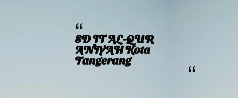 thumbnail for SD IT AL-QUR ANIYAH Kota Tangerang