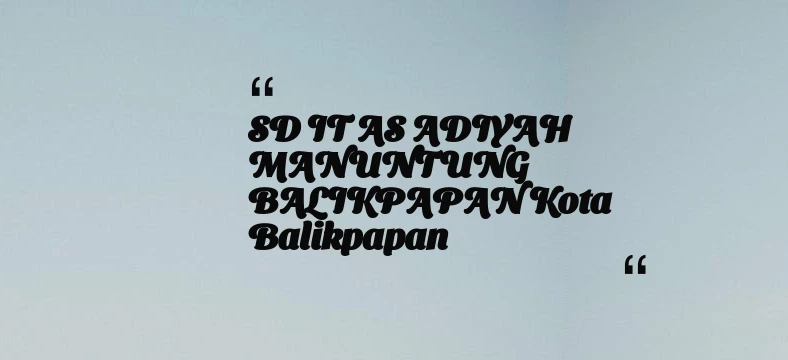 thumbnail for SD IT AS ADIYAH MANUNTUNG BALIKPAPAN Kota Balikpapan