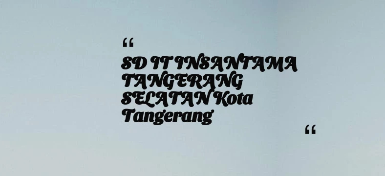 thumbnail for SD IT INSANTAMA TANGERANG SELATAN Kota Tangerang