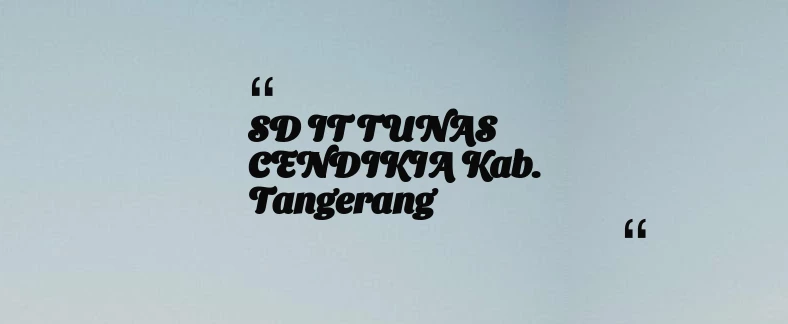 thumbnail for SD IT TUNAS CENDIKIA Kab. Tangerang