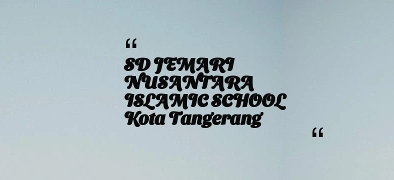 thumbnail for SD JEMARI NUSANTARA ISLAMIC SCHOOL Kota Tangerang