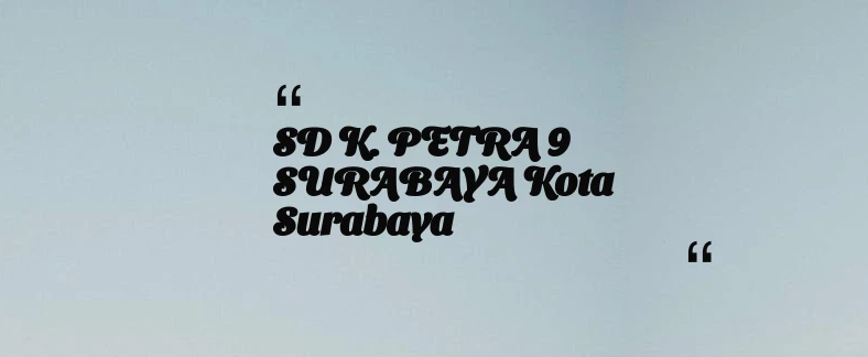 thumbnail for SD K. PETRA 9 SURABAYA Kota Surabaya