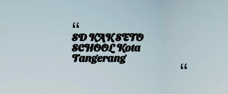 thumbnail for SD KAK SETO SCHOOL Kota Tangerang