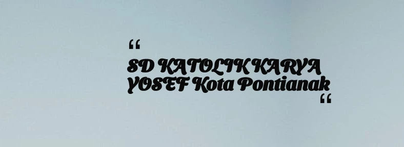 thumbnail for SD KATOLIK KARYA YOSEF Kota Pontianak