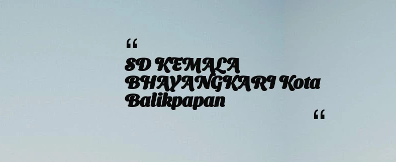 thumbnail for SD KEMALA BHAYANGKARI Kota Balikpapan