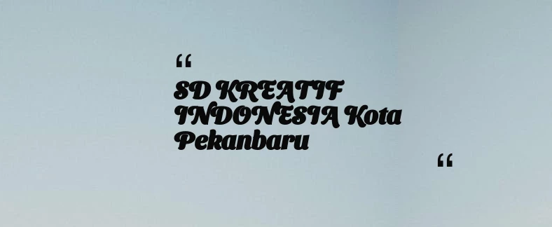 thumbnail for SD KREATIF INDONESIA Kota Pekanbaru