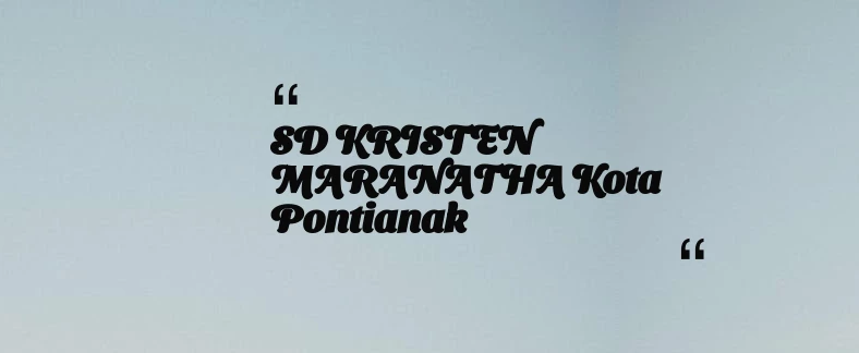 thumbnail for SD KRISTEN MARANATHA Kota Pontianak